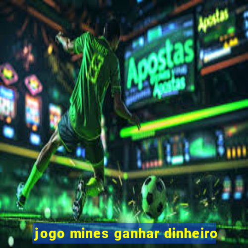 jogo mines ganhar dinheiro